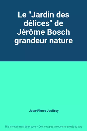 Couverture du produit · Le "Jardin des délices" de Jérôme Bosch grandeur nature