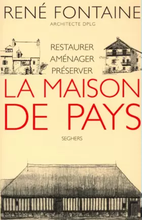 Couverture du produit · La maison de pays. Restaurer, aménager, préserver