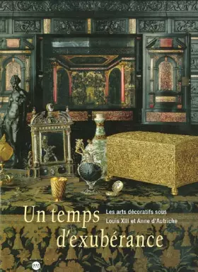Couverture du produit · Un temps d'éxubérance - Les Arts Décoratifs sous Louis XIII et Anne d'Autriche - 1610-1661