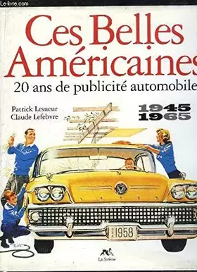 Couverture du produit · Ces belles américaines : 20 ans de publicité automobile, 1945-1965