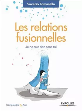Couverture du produit · Les relations fusionnelles: Je ne suis rien sans toi.