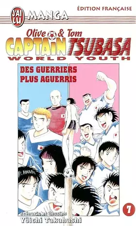 Couverture du produit · Olive & Tom, Captain Tsubasa, World Youth, tome 7 : Des guerriers plus aguerris