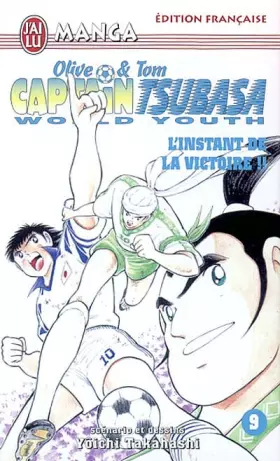 Couverture du produit · Olive & Tom, Captain Tsubasa, World Youth, tome 9 : L'Instant de la victoire !!