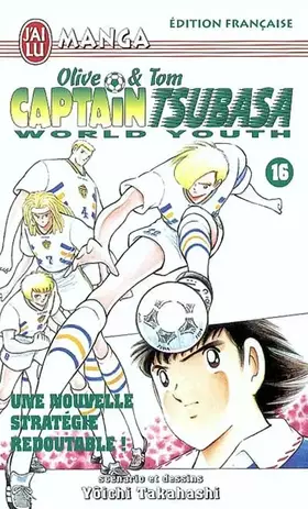 Couverture du produit · Captain Tsubasa World Youth, tome 16 : Olive & Tom, une nouvelle stratégie redoutable !