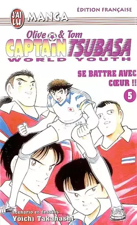 Couverture du produit · Captain Tsubasa World Youth, tome 5 : Se battre avec coeur
