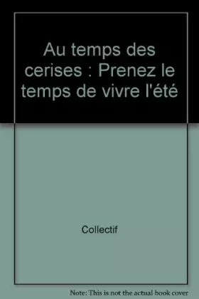 Couverture du produit · Au temps des cerises : Prenez le temps de vivre l'été