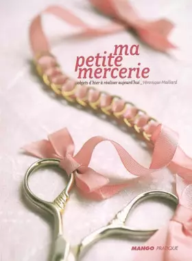 Couverture du produit · Ma petite mercerie : Objets d'hier à réaliser aujourd'hui
