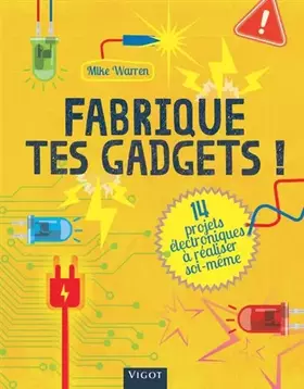 Couverture du produit · Fabrique tes gadgets !: 14 projets électroniques à réaliser soi même