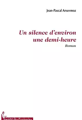 Couverture du produit · Un silence d'environ une demi-heure - roman