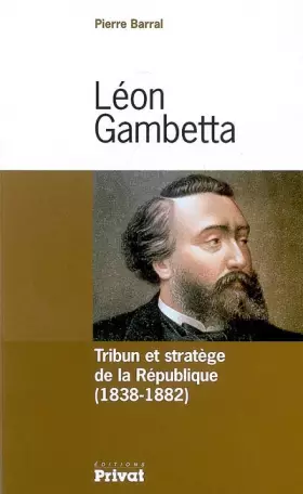 Couverture du produit · Léon Gambetta : Tribun et stratège de la République (1838-1882)