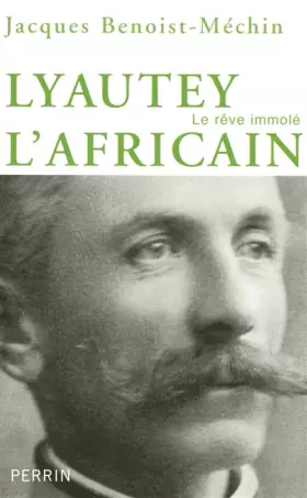 Couverture du produit · Lyautey l'africain ou le rêve immolé (1854-1934)