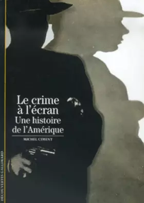 Couverture du produit · Le Crime à l'écran. Une histoire de l'Amérique