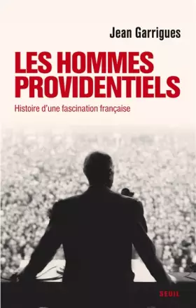 Couverture du produit · Les Hommes providentiels. Histoire d'une fascination française