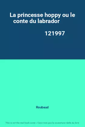 Couverture du produit · La princesse hoppy ou le conte du labrador                                                    121997