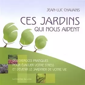 Couverture du produit · Ces jardins qui nous aident - Exercices pratiques pour évacuer votre stress et devenir jardinier