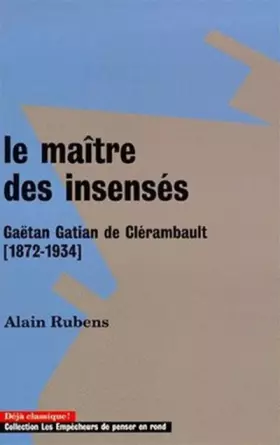 Couverture du produit · Le Maître des insensés : Gaëtan Gatian de Clérambault (1872-1934)