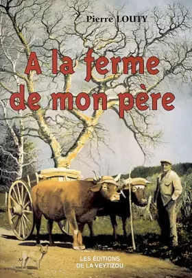 Couverture du produit · A la ferme de mon père : Souvenirs d'une enfance heureuse