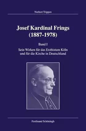 Couverture du produit · Josef Kardinal Frings (1887-1978): Josef Kardinal Frings (1887 - 1978) 1: Sein Wirken für das Erzbistum Köln und für die Kirche