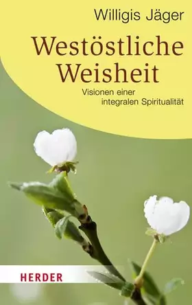 Couverture du produit · Westöstliche Weisheit: Visionen einer integralen Spiritualität (HERDER spektrum)