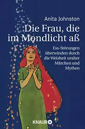 Couverture du produit · Die Frau, die im Mondlicht aß: Ess-Störungen überwinden durch die Weisheit uralter Märchen und Mythen