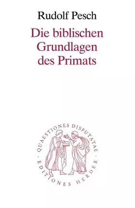 Couverture du produit · Die biblischen Grundlagen des Primats (Quaestiones disputatae)