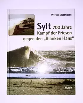 Couverture du produit · Sylt: 700 Jahre Kampf der Friesen gegen den "Blanken Hans"