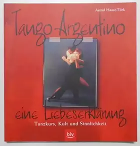 Couverture du produit · Tango Argentino - eine Liebeserklärung: Tanzkurs, Kult und Sinnlichkeit