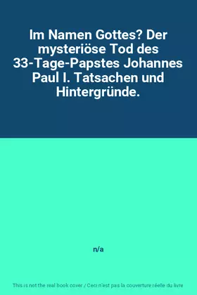 Couverture du produit · Im Namen Gottes? Der mysteriöse Tod des 33-Tage-Papstes Johannes Paul I. Tatsachen und Hintergründe.