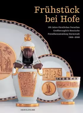 Couverture du produit · Frühstück bei Hofe: 100 Jahre fürstliches Porzellan. Die Großherzoglich-Hessische Porzellansammlung Darmstadt 1908-2008