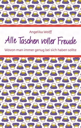 Couverture du produit · Alle Taschen voller Freude: Wovon man immer genug bei sich haben sollte (Eschbacher Präsente)