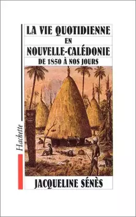 Couverture du produit · La vie quotidienne en Nouvelle-Calédonie de 1850 à nos jours
