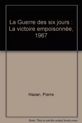 Couverture du produit · La Guerre des six jours : La victoire empoisonnée, 1967