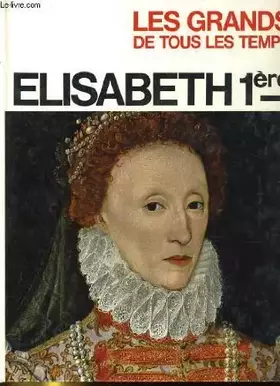 Couverture du produit · Elisabeth 1ere. les grands de tous les temps