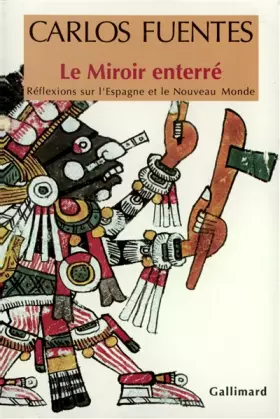 Couverture du produit · Le Miroir enterré. Réflexions sur l'Espagne et le Nouveau Monde