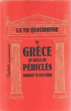 Couverture du produit · la vie quotidienne en grece au siecle de pericles