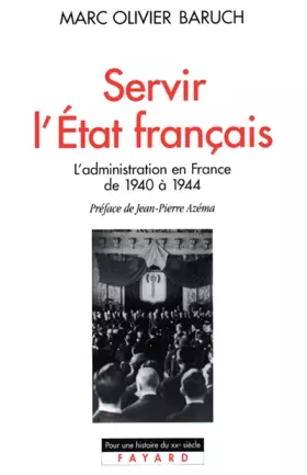 Couverture du produit · Servir l'Etat français, l'administration en France de 1940 à 1944