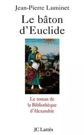 Couverture du produit · Le Bâton d'Euclide : Le Roman de la bibliothèque d'Alexandrie