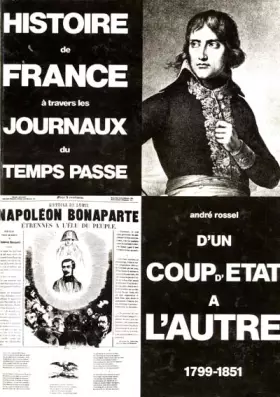 Couverture du produit · Histoire de France à travers les journaux du temps passé. D'un coup d'Etat à l'autre, 1799-1851