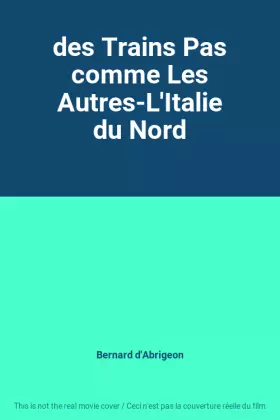 Couverture du produit · des Trains Pas comme Les Autres-L'Italie du Nord
