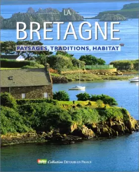 Couverture du produit · LA BRETAGNE. Paysages, traditions, habitat