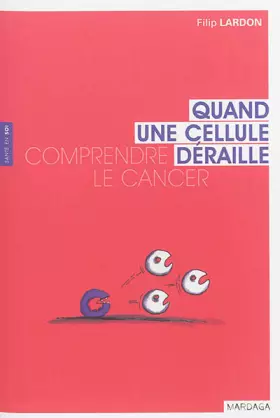 Couverture du produit · QUAND UNE CELLULE DERAILLE- COMPRENDRE LE CANCER