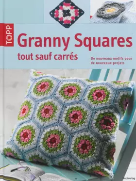 Couverture du produit · Granny squares, tout sauf carrés : De nouveaux motifs pour de nouveaux projets
