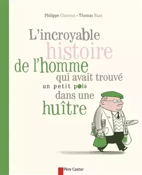 Couverture du produit · L'incroyable histoire de l'homme qui avait trouvé un petit pois dans une huître