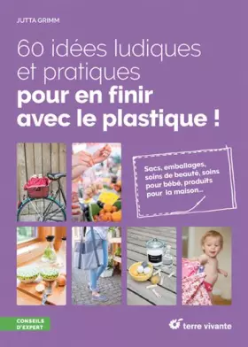 Couverture du produit · 60 idées ludiques et pratiques pour en finir avec le plastique !: Sacs, emballages, soins de beauté, soins pour bébé, produits 