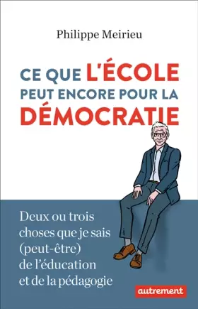 Couverture du produit · Ce que l'école peut encore pour la démocratie: DEUX OU TROIS CHOSES QUE JE SAIS PEUT-ÊTRE DE L'ÉDUCATION ET DE LA PÉDAGOGIE