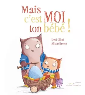 Couverture du produit · Mais c'est moi ton bébé !