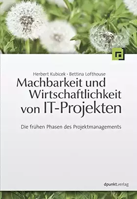 Couverture du produit · Machbarkeit und Wirtschaftlichkeit von IT-Projekten: Die frühen Phasen des Projektmanagements