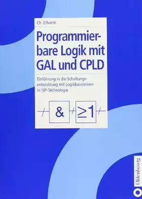 Couverture du produit · Programmierbare Logik mit GAL und CPLD: Einführung in die Schaltungsentwicklung mit Logikbausteinen in isp-Technologie