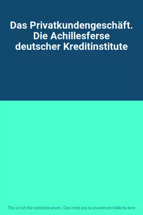 Couverture du produit · Das Privatkundengeschäft. Die Achillesferse deutscher Kreditinstitute