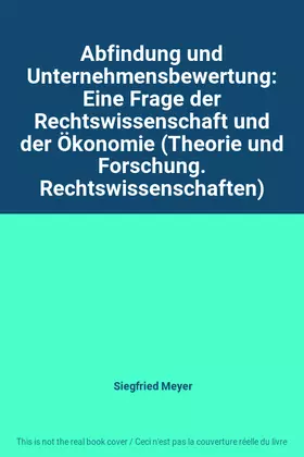 Couverture du produit · Abfindung und Unternehmensbewertung: Eine Frage der Rechtswissenschaft und der Ökonomie (Theorie und Forschung. Rechtswissensch